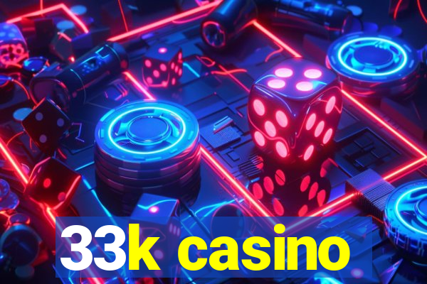 33k casino